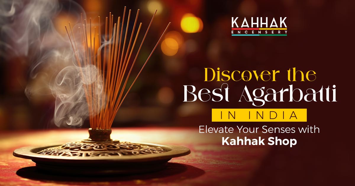 Discover the Best Agarbatti in India: Elevate Your Senses with Kahhak Shop